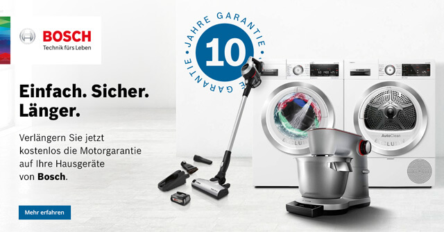 Teilnehmende Bosch Hausgeräte kaufen & 10 Jahre Garantie auf Komponenten sichern!